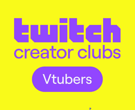 Twitch Creator Clubs: Vtubers